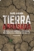 Tierra arrasada. Petróleo, soja, pasteras y megaminería. Radiografía de la Argentina del siglo XXI